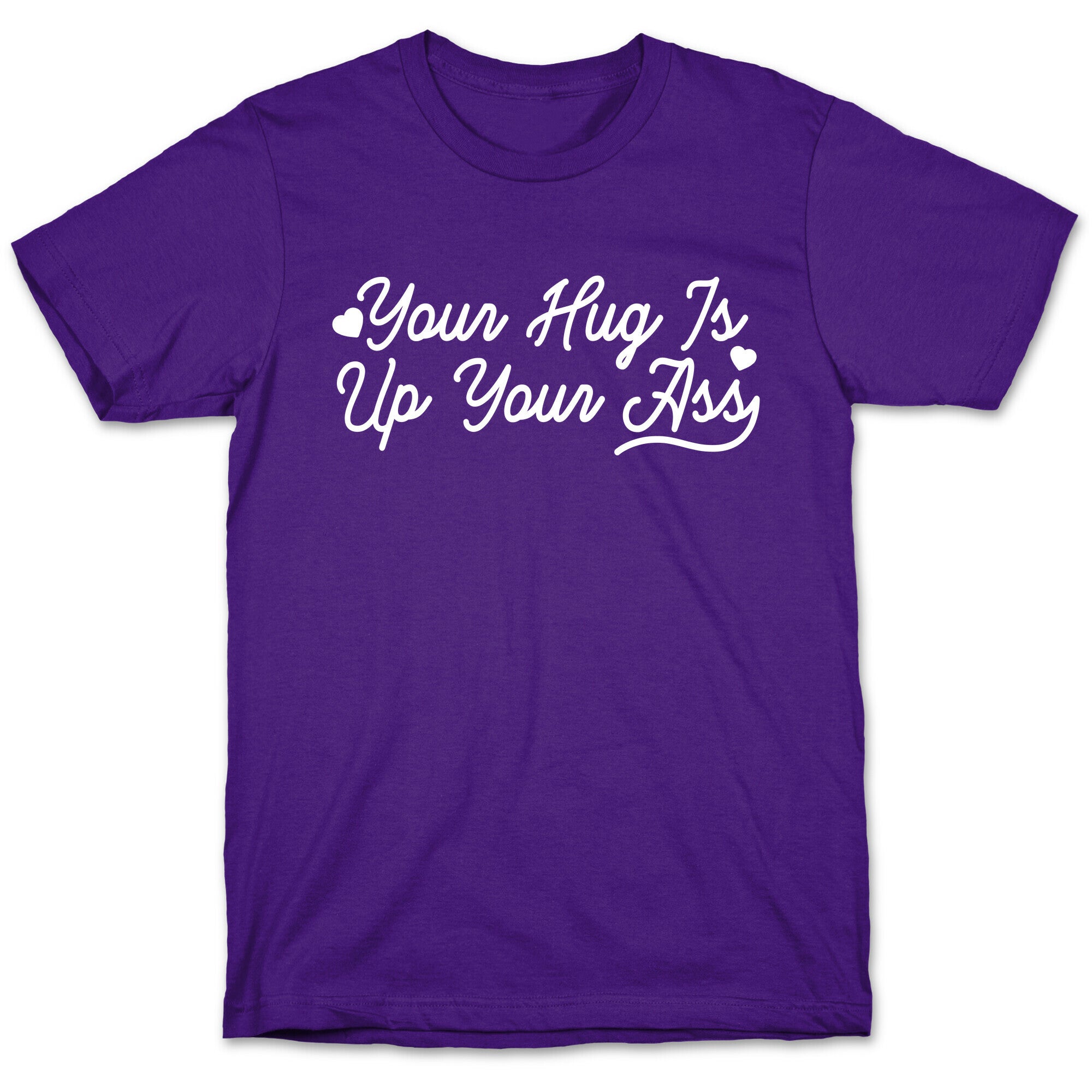 Your Hug is Up Your Ass T-Shirt